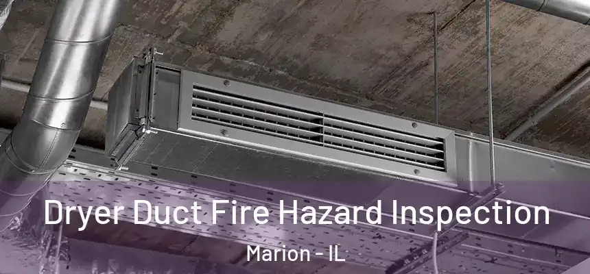 Dryer Duct Fire Hazard Inspection Marion - IL